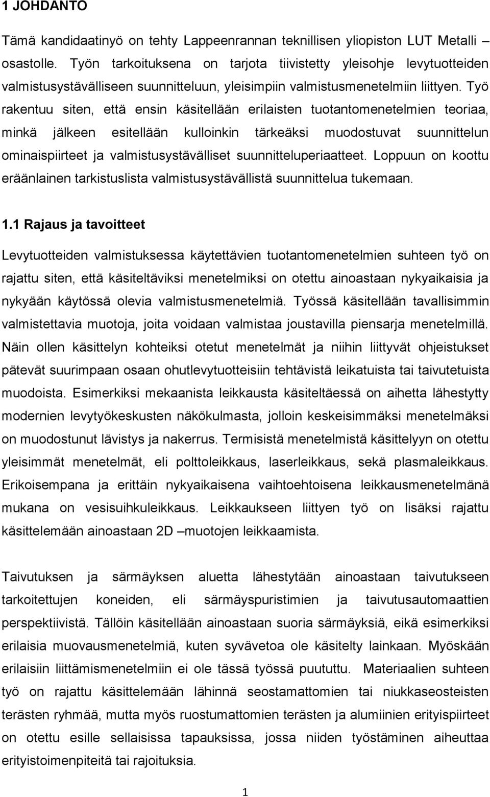 Työ rakentuu siten, että ensin käsitellään erilaisten tuotantomenetelmien teoriaa, minkä jälkeen esitellään kulloinkin tärkeäksi muodostuvat suunnittelun ominaispiirteet ja valmistusystävälliset