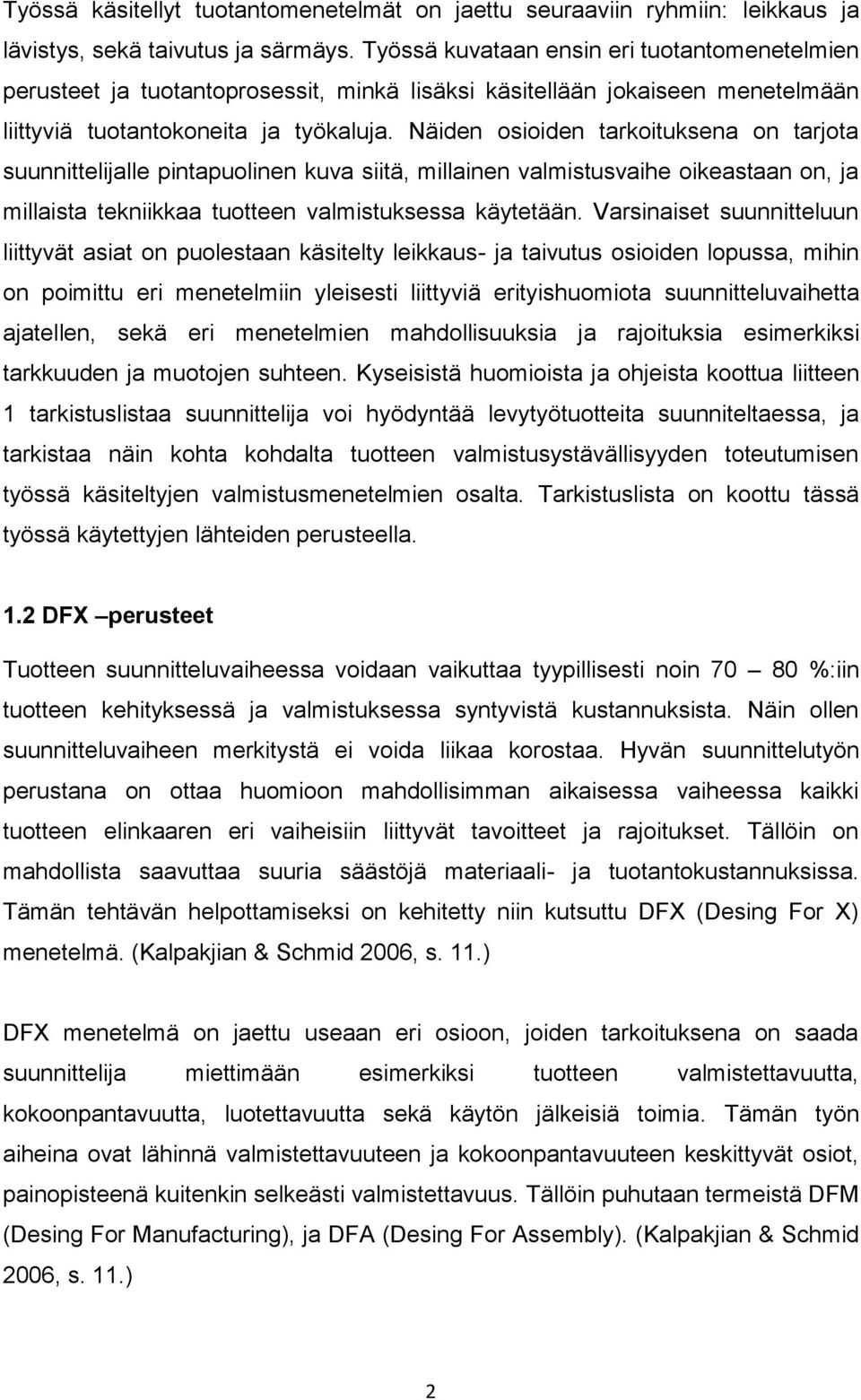 Näiden osioiden tarkoituksena on tarjota suunnittelijalle pintapuolinen kuva siitä, millainen valmistusvaihe oikeastaan on, ja millaista tekniikkaa tuotteen valmistuksessa käytetään.