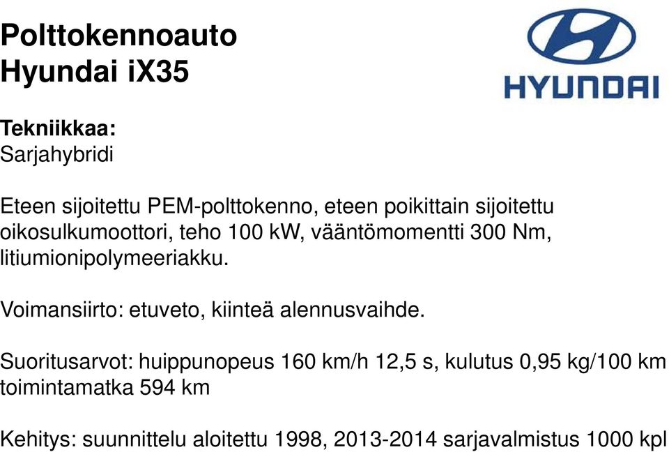 Voimansiirto: etuveto, kiinteä alennusvaihde.