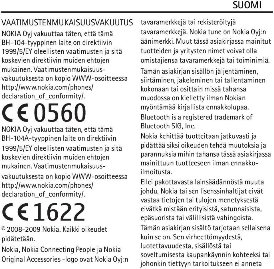 NOKIA Oyj vakuuttaa täten, että tämä BH-104A-tyyppinen laite on direktiivin 1999/5/EY oleellisten vaatimusten ja sitä koskevien direktiivin muiden ehtojen mukainen.  2008-2009 Nokia.