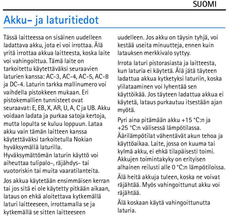 Eri pistokemallien tunnisteet ovat seuraavat: E, EB, X, AR, U, A, C ja UB. Akku voidaan ladata ja purkaa satoja kertoja, mutta lopulta se kuluu loppuun.