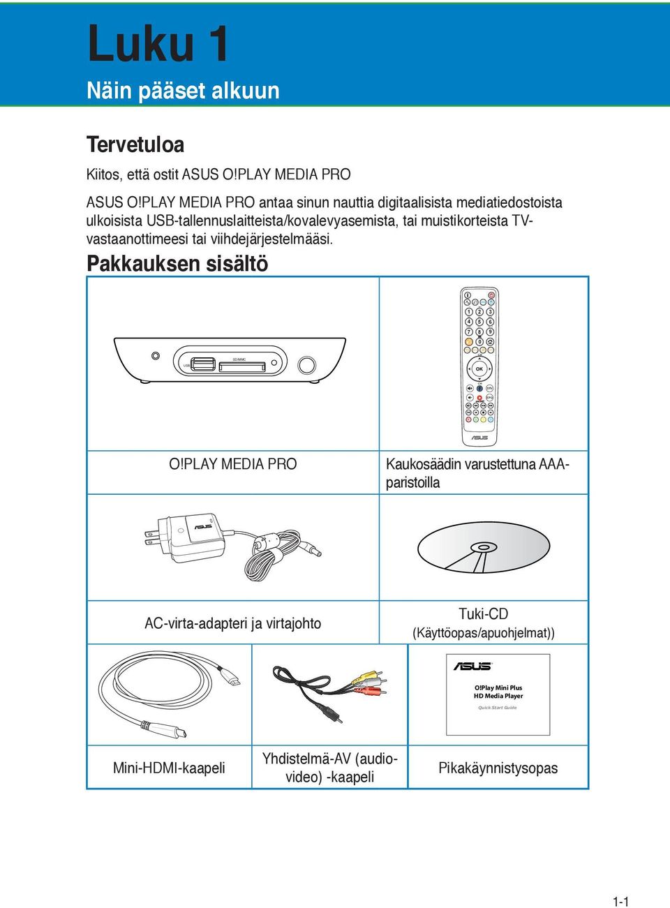 TVvastaanottimeesi tai viihdejärjestelmääsi. Pakkauksen sisältö 1 4 7 2 5 8 0 3 6 9 SD/MMC USB DTV EPG R G Y B O!
