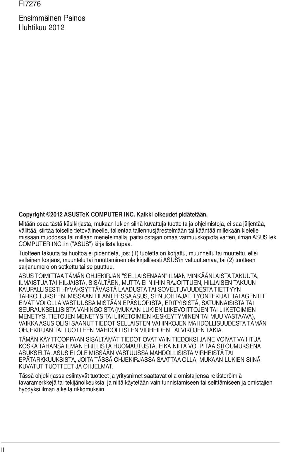 millekään kielelle missään muodossa tai millään menetelmällä, paitsi ostajan omaa varmuuskopiota varten, ilman ASUSTek COMPUTER INC.:in ("ASUS") kirjallista lupaa.