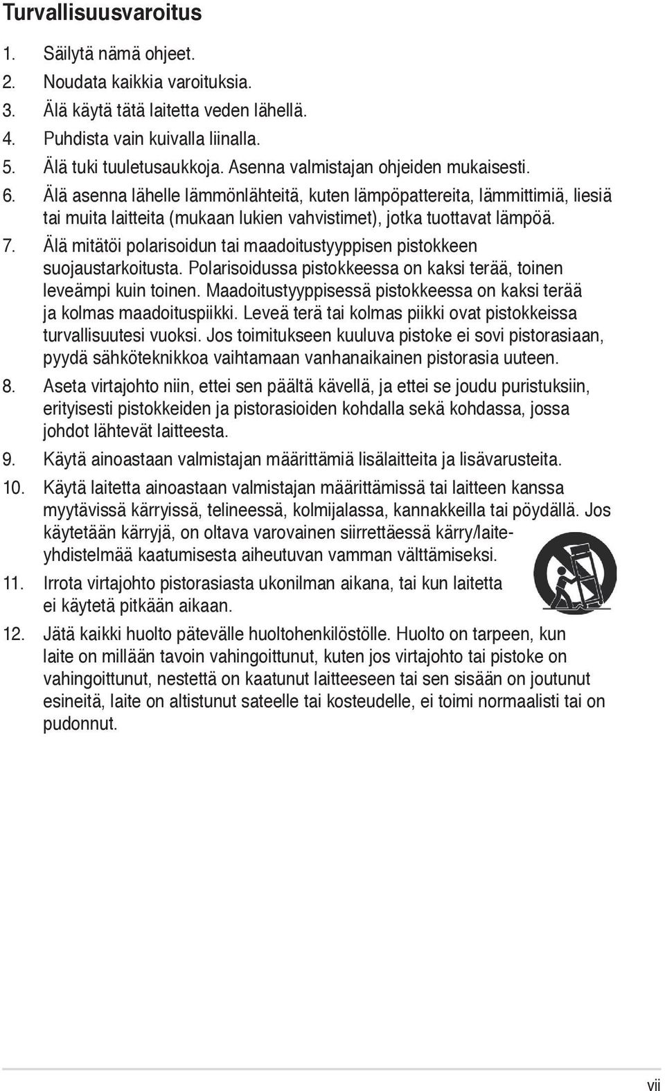 Älä mitätöi polarisoidun tai maadoitustyyppisen pistokkeen suojaustarkoitusta. Polarisoidussa pistokkeessa on kaksi terää, toinen leveämpi kuin toinen.