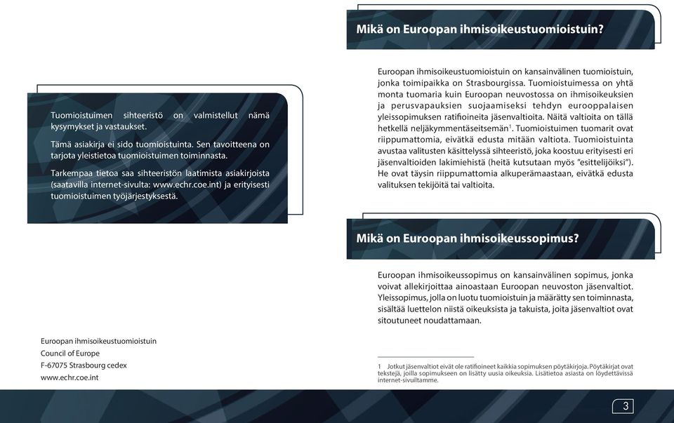 int) ja erityisesti tuomioistuimen työjärjestyksestä. Euroopan ihmisoikeustuomioistuin on kansainvälinen tuomioistuin, jonka toimipaikka on Strasbourgissa.