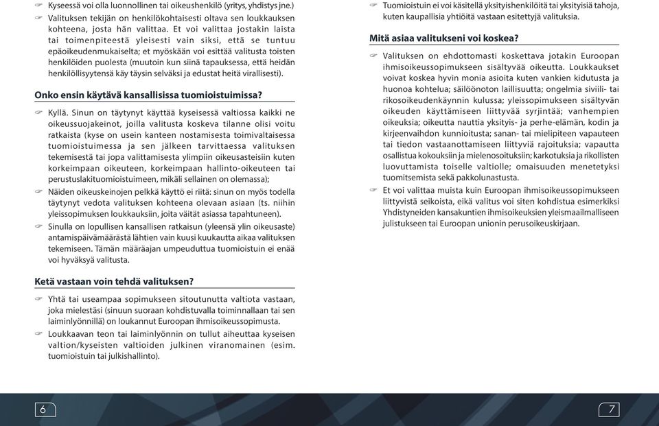 tapauksessa, että heidän henkilöllisyytensä käy täysin selväksi ja edustat heitä virallisesti). Onko ensin käytävä kansallisissa tuomioistuimissa? Kyllä.