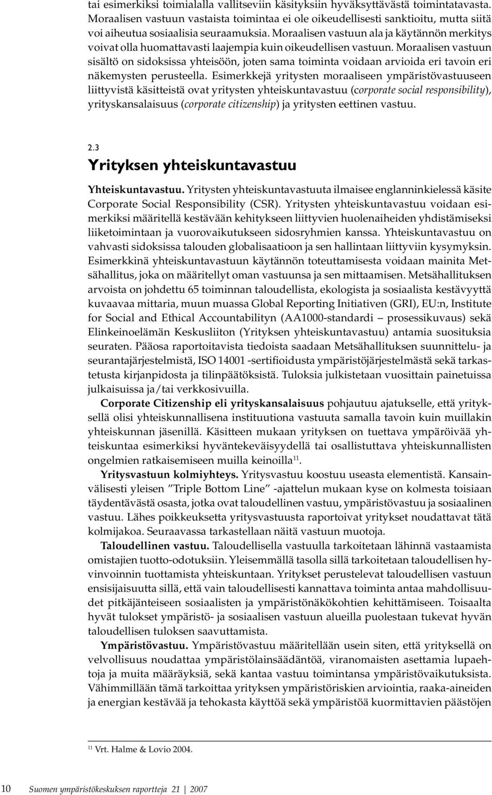 Moraalisen vastuun ala ja käytännön merkitys voivat olla huomattavasti laajempia kuin oikeudellisen vastuun.