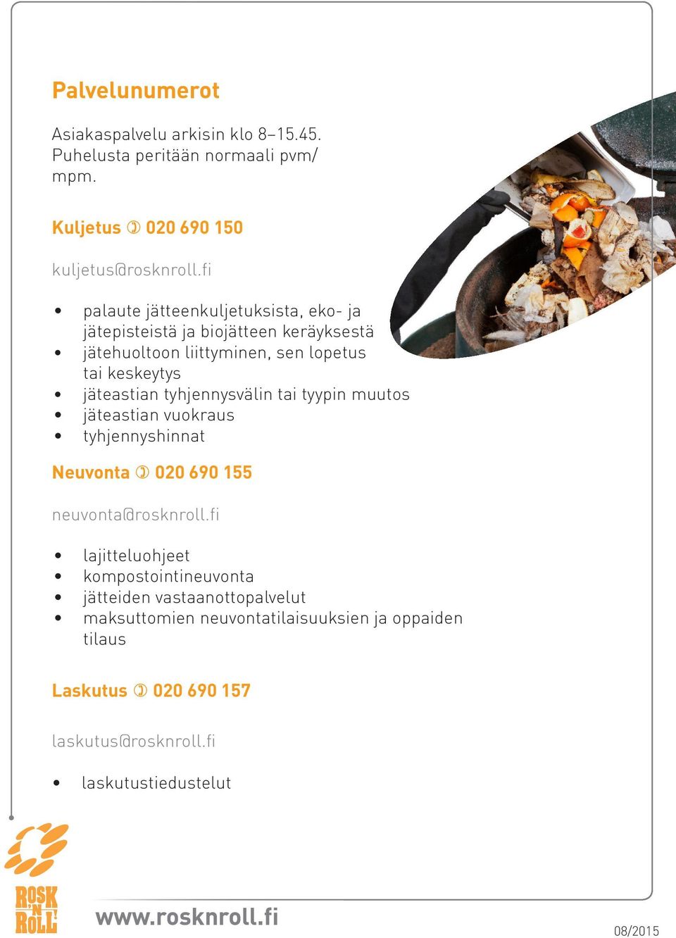 tyhjennysvälin tai tyypin muutos jäteastian vuokraus tyhjennyshinnat Neuvonta 020 690 155 neuvonta@rosknroll.