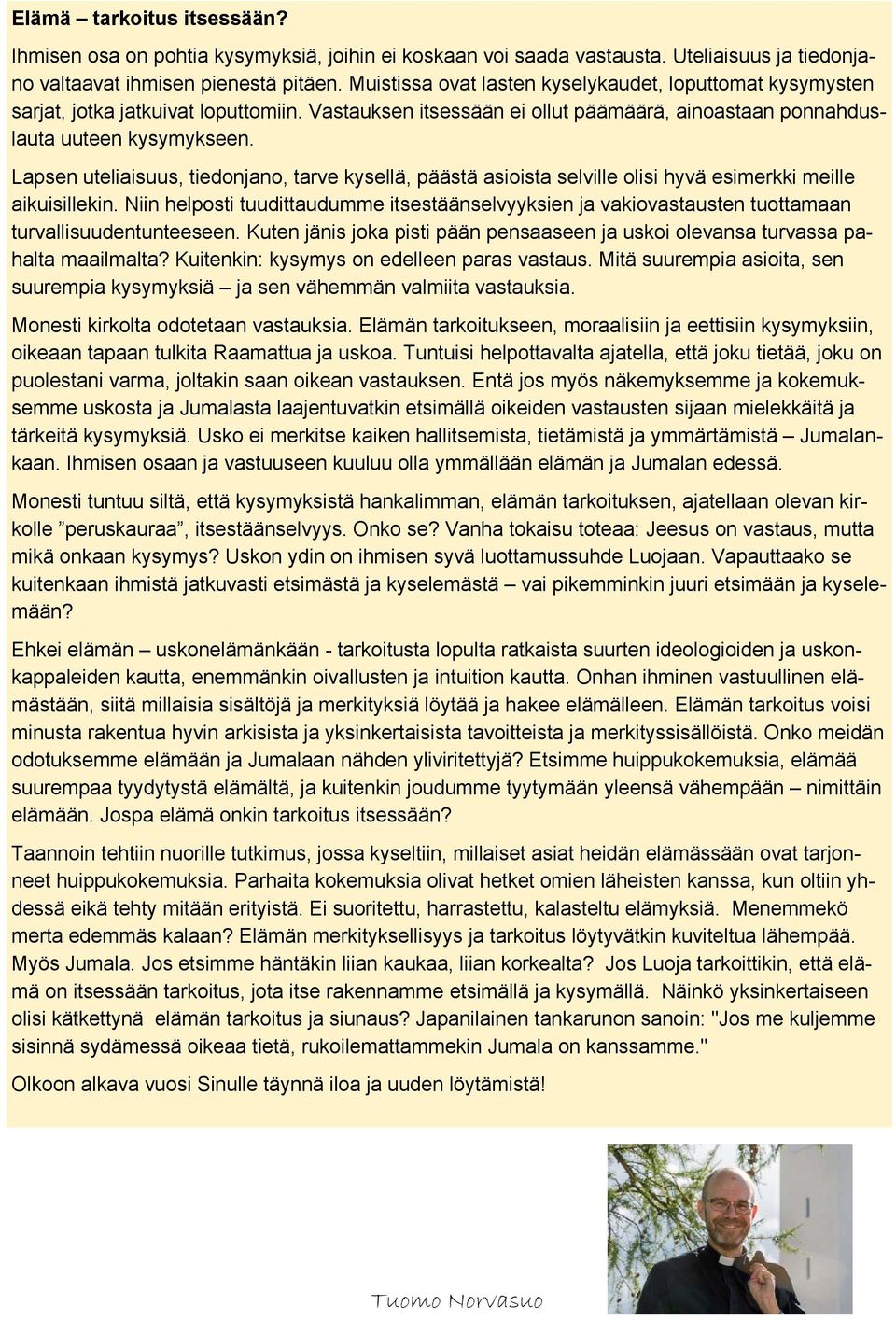 Lapsen uteliaisuus, tiedonjano, tarve kysellä, päästä asioista selville olisi hyvä esimerkki meille aikuisillekin.