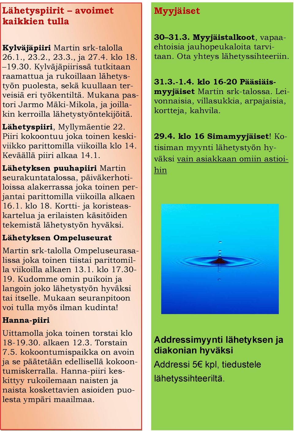 Lähetyspiiri, Myllymäentie 22. Piiri kokoontuu joka toinen keskiviikko parittomilla viikoilla klo 14