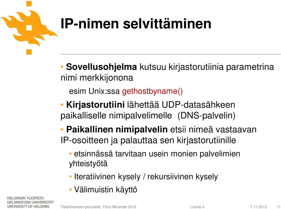 Paikallinen nimipalvelin etsii nimeä vastaavan IP-osoitteen ja palauttaa sen kirjastorutiinille etsinnässä