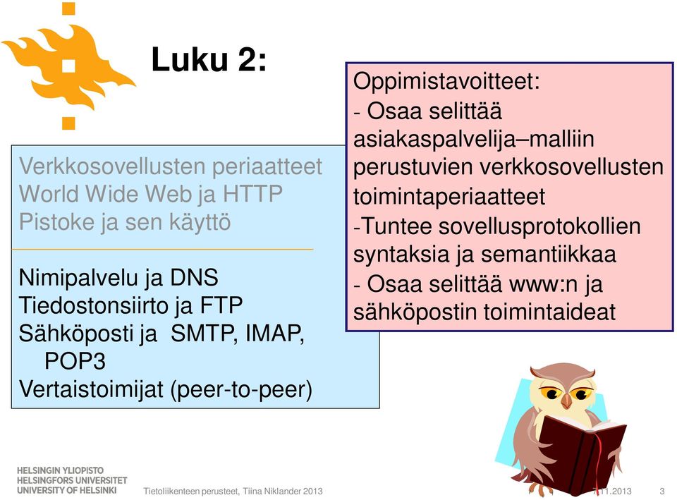 selittää asiakaspalvelija malliin perustuvien verkkosovellusten toimintaperiaatteet -Tuntee sovellusprotokollien