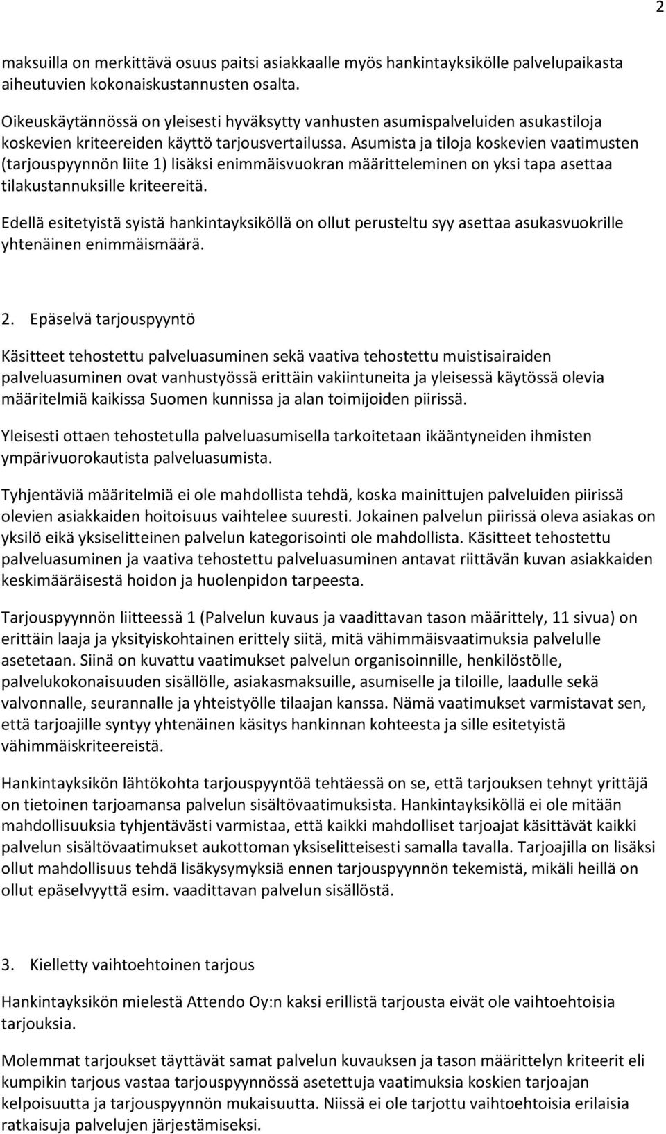 Asumista ja tiloja koskevien vaatimusten (tarjouspyynnön liite 1) lisäksi enimmäisvuokran määritteleminen on yksi tapa asettaa tilakustannuksille kriteereitä.