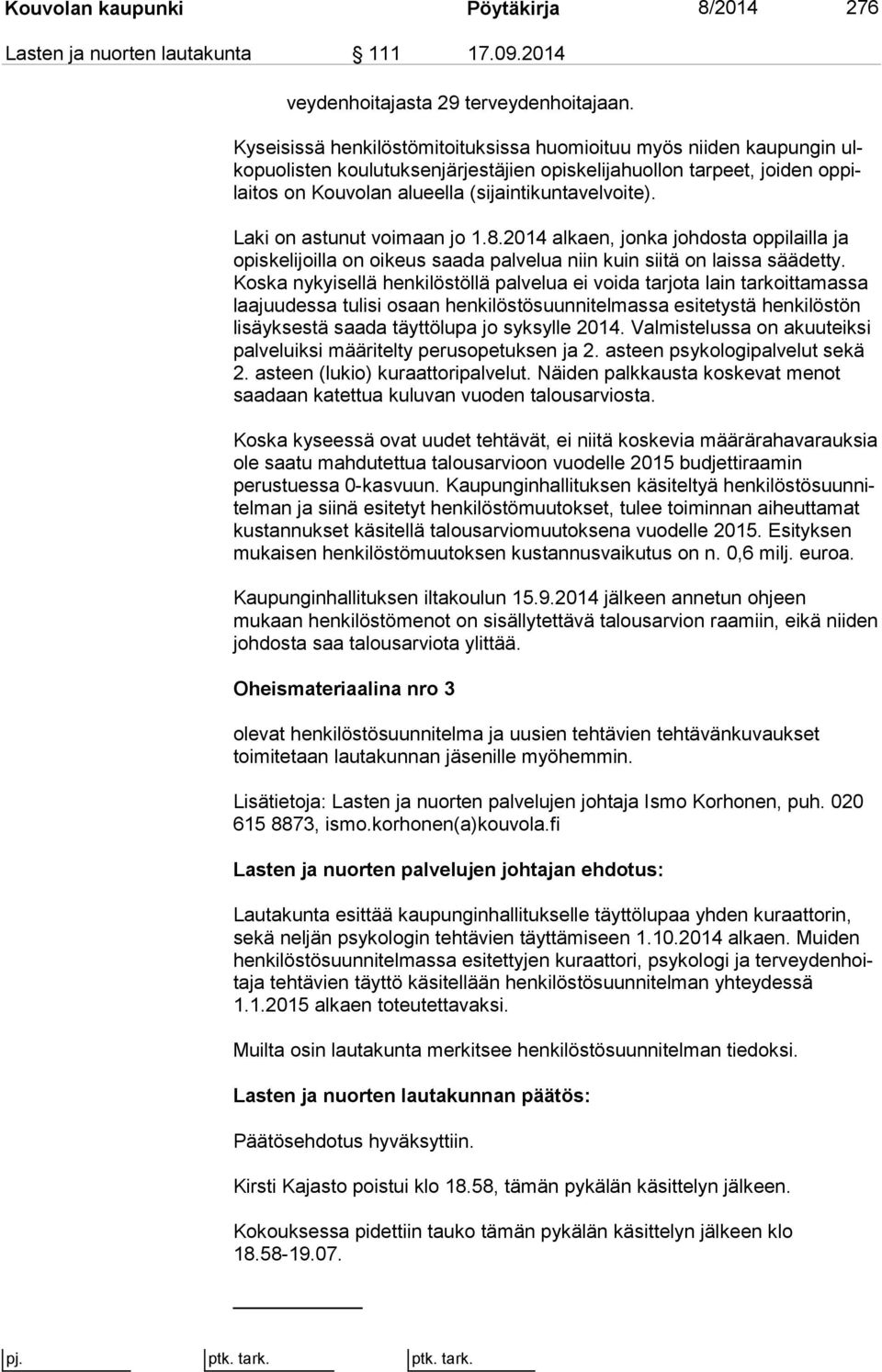 (sijaintikuntavelvoite). Laki on astunut voimaan jo 1.8.2014 alkaen, jonka johdosta oppilailla ja opiskelijoilla on oi keus saada palvelua niin kuin siitä on laissa säädetty.