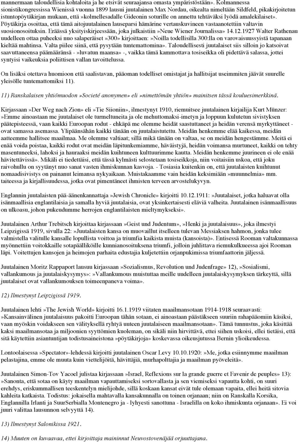 annettu tehtäväksi lyödä amalekilaiset». Pöytäkirja osoittaa, että tämä aitojuutalainen lauseparsi hämärine vertauskuvineen vastaanotettiin valtavin suosionosoituksin.