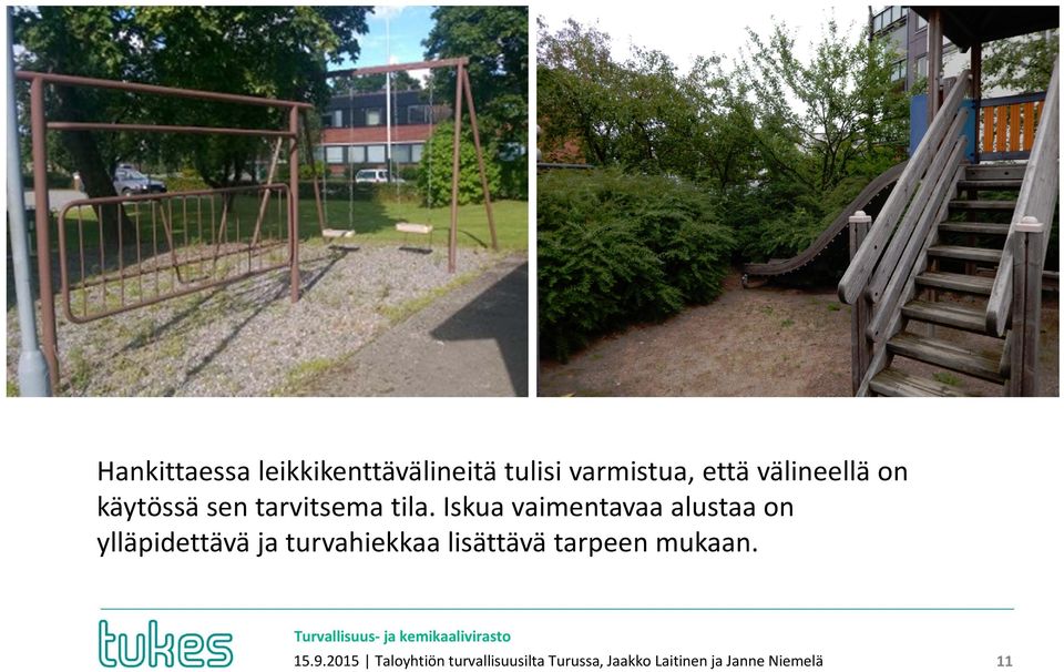 Iskua vaimentavaa alustaa on ylläpidettävä ja turvahiekkaa lisättävä