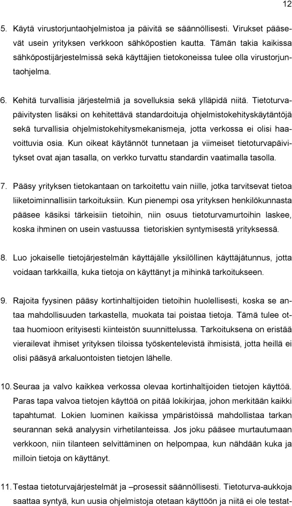 Tietoturvapäivitysten lisäksi on kehitettävä standardoituja ohjelmistokehityskäytäntöjä sekä turvallisia ohjelmistokehitysmekanismeja, jotta verkossa ei olisi haavoittuvia osia.