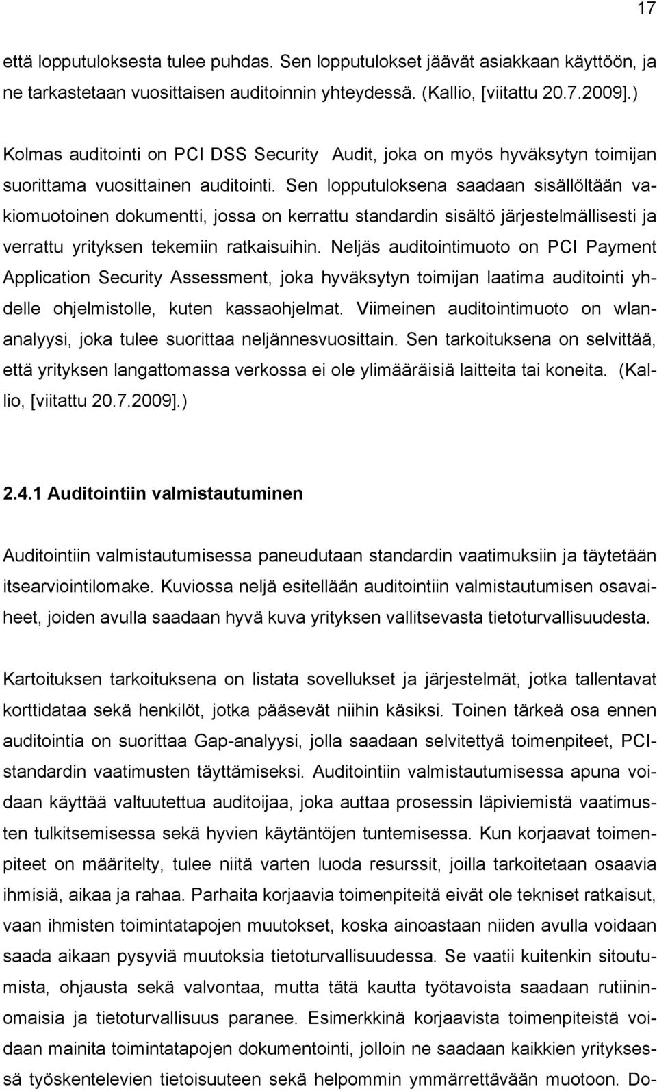 Sen lopputuloksena saadaan sisällöltään vakiomuotoinen dokumentti, jossa on kerrattu standardin sisältö järjestelmällisesti ja verrattu yrityksen tekemiin ratkaisuihin.