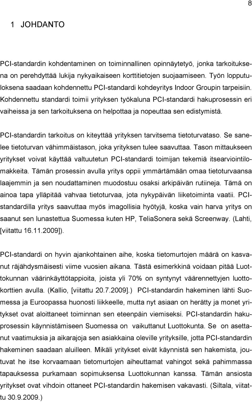 Kohdennettu standardi toimii yrityksen työkaluna PCI-standardi hakuprosessin eri vaiheissa ja sen tarkoituksena on helpottaa ja nopeuttaa sen edistymistä.