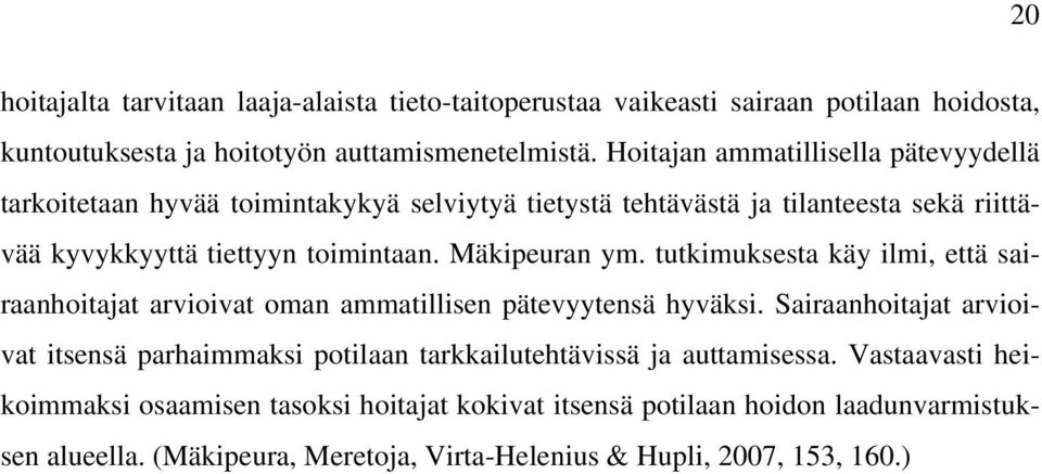 Mäkipeuran ym. tutkimuksesta käy ilmi, että sairaanhoitajat arvioivat oman ammatillisen pätevyytensä hyväksi.