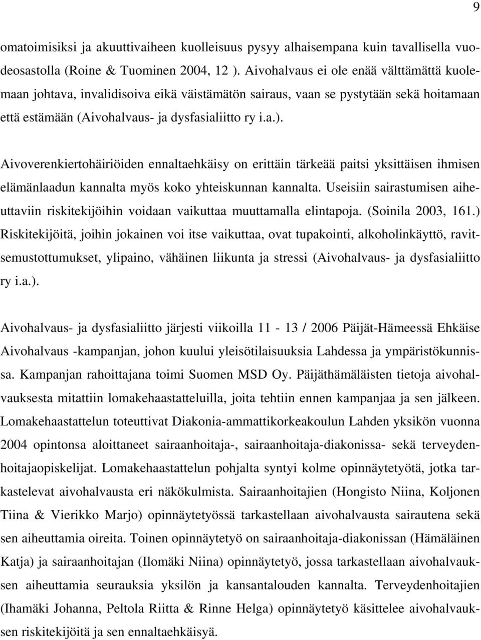 Aivoverenkiertohäiriöiden ennaltaehkäisy on erittäin tärkeää paitsi yksittäisen ihmisen elämänlaadun kannalta myös koko yhteiskunnan kannalta.