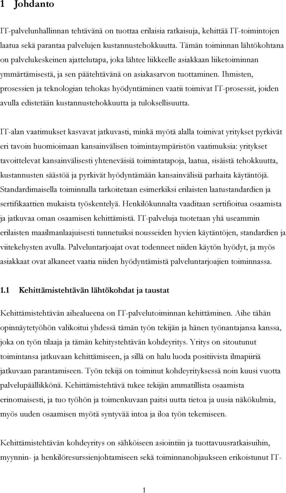 Ihmisten, prosessien ja teknologian tehokas hyödyntäminen vaatii toimivat IT-prosessit, joiden avulla edistetään kustannustehokkuutta ja tuloksellisuutta.