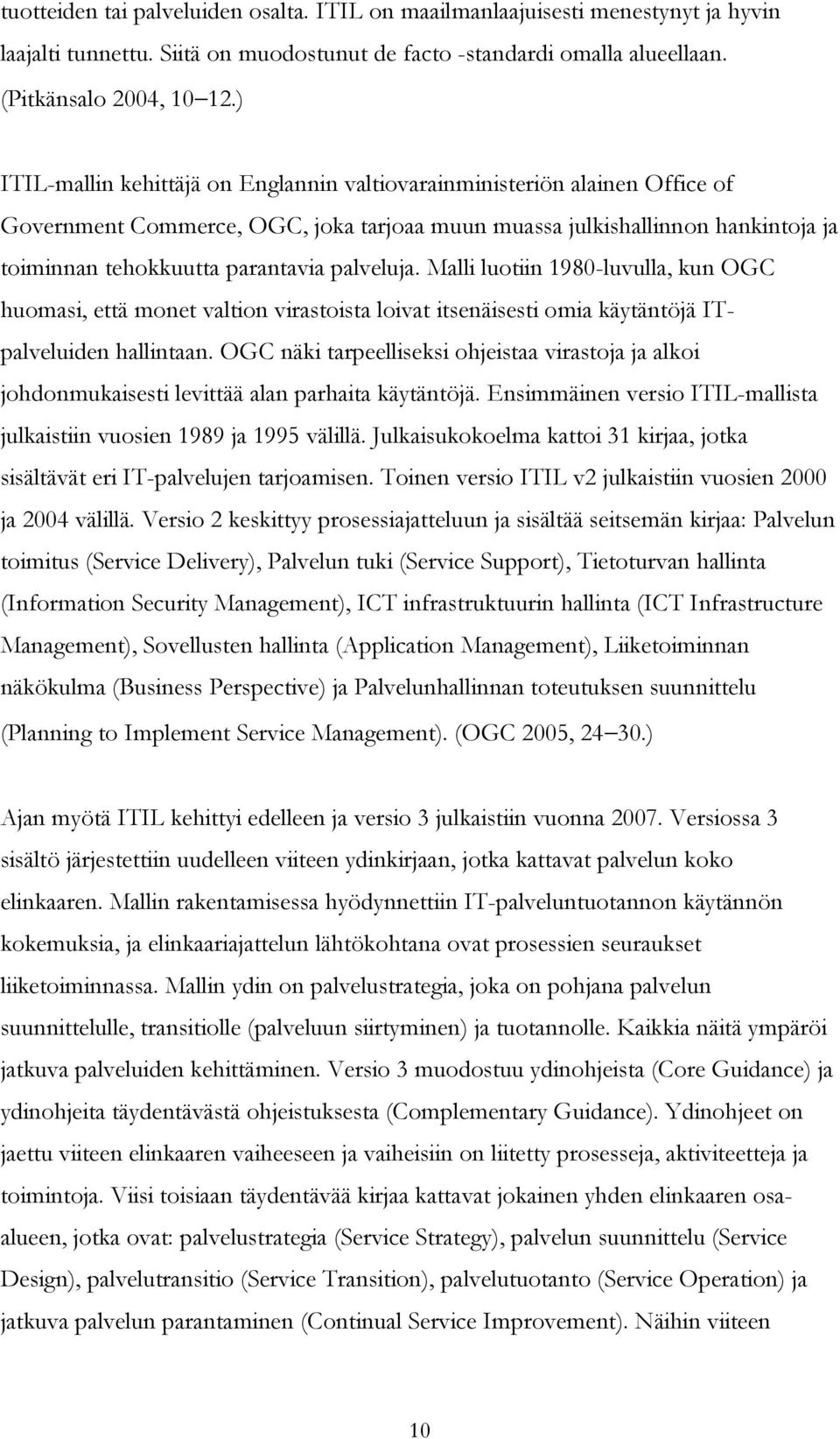 palveluja. Malli luotiin 1980-luvulla, kun OGC huomasi, että monet valtion virastoista loivat itsenäisesti omia käytäntöjä ITpalveluiden hallintaan.