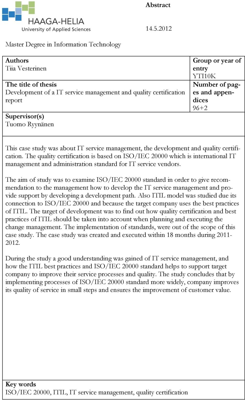 year of entry YTI10K Number of pages and appendices 96+2 This case study was about IT service management, the development and quality certification.