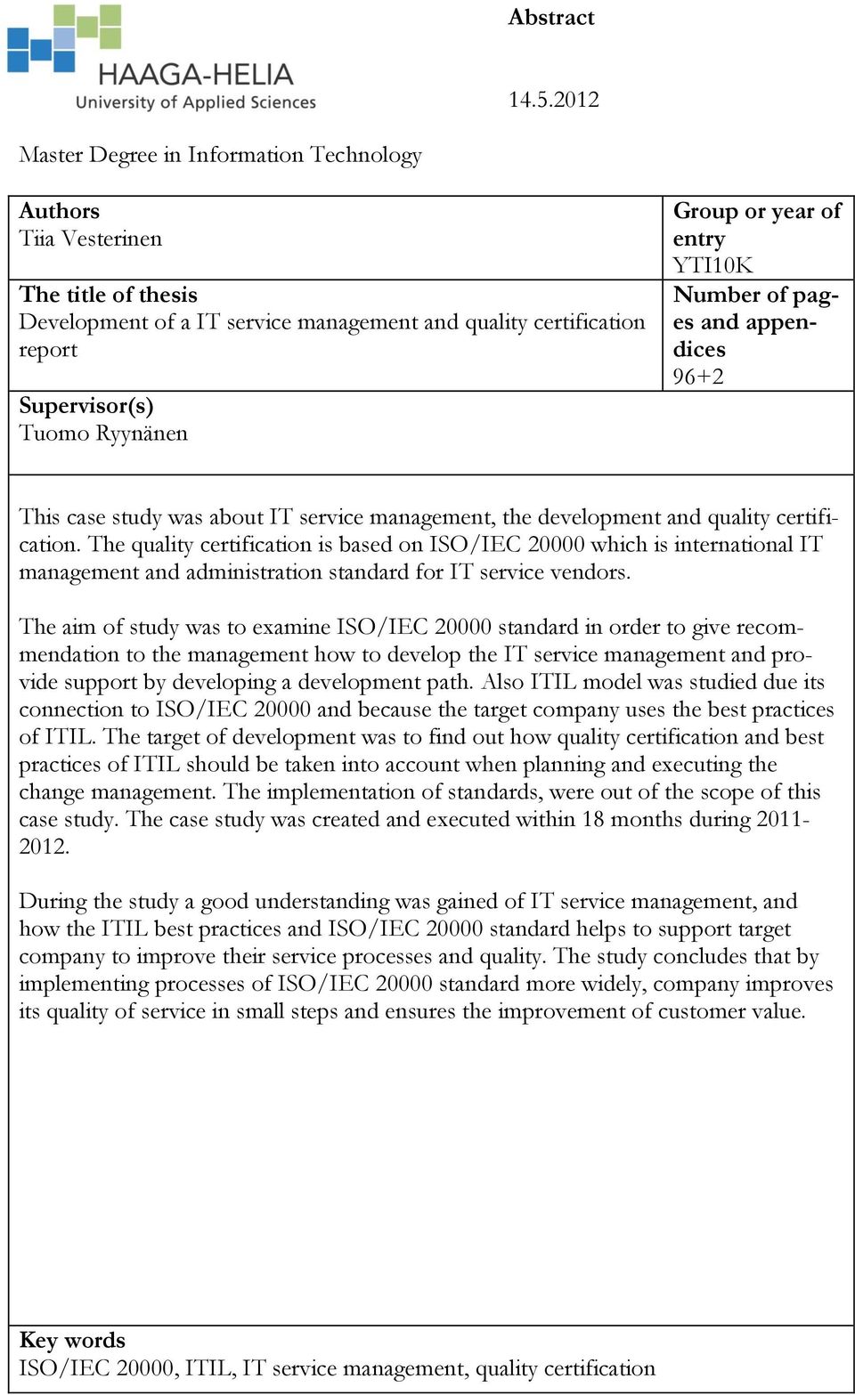 year of entry YTI10K Number of pages and appendices 96+2 This case study was about IT service management, the development and quality certification.