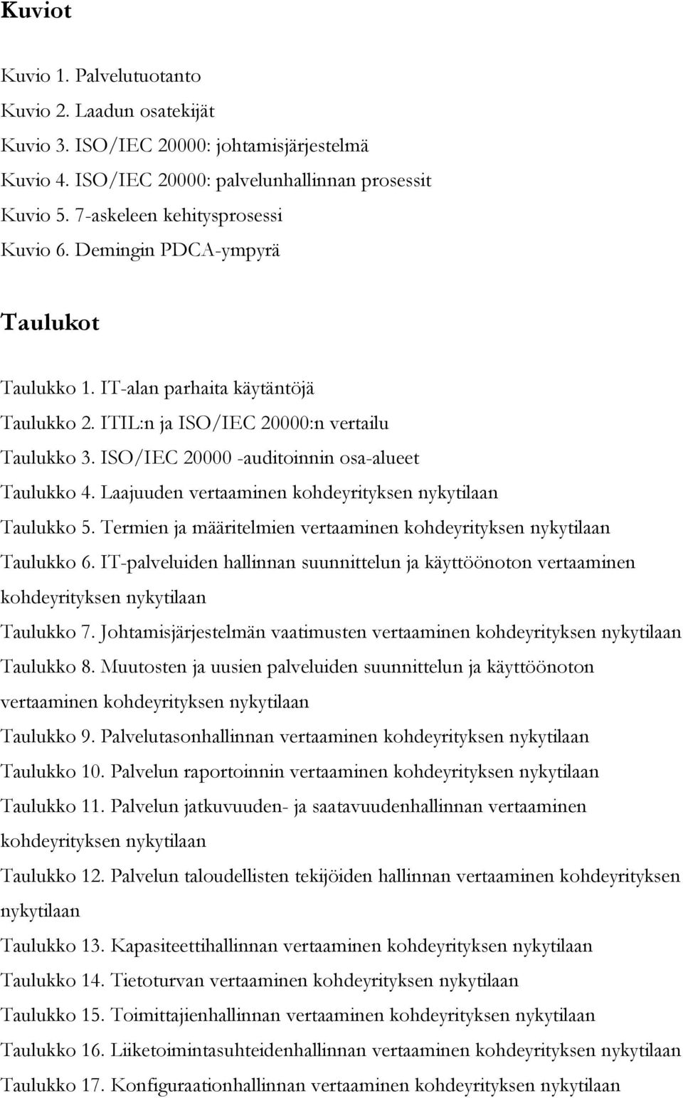 Laajuuden vertaaminen kohdeyrityksen nykytilaan Taulukko 5. Termien ja määritelmien vertaaminen kohdeyrityksen nykytilaan Taulukko 6.