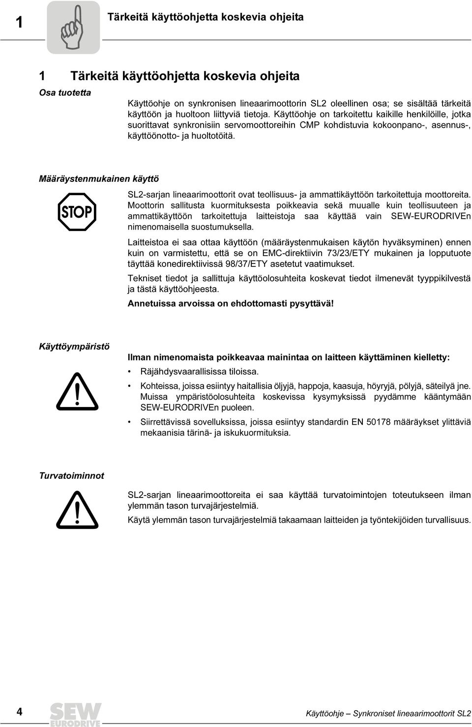 Käyttöohje on tarkoitettu kaikille henkilöille, jotka suorittavat synkronisiin servomoottoreihin CMP kohdistuvia kokoonpano-, asennus-, käyttöönotto- ja huoltotöitä.