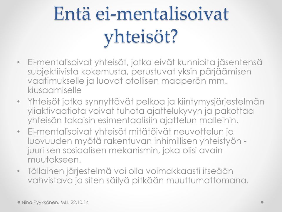 kiusaamiselle Yhteisöt jotka synnyttävät pelkoa ja kiintymysjärjestelmän yliaktivaatiota voivat tuhota ajattelukyvyn ja pakottaa yhteisön takaisin esimentaalisiin