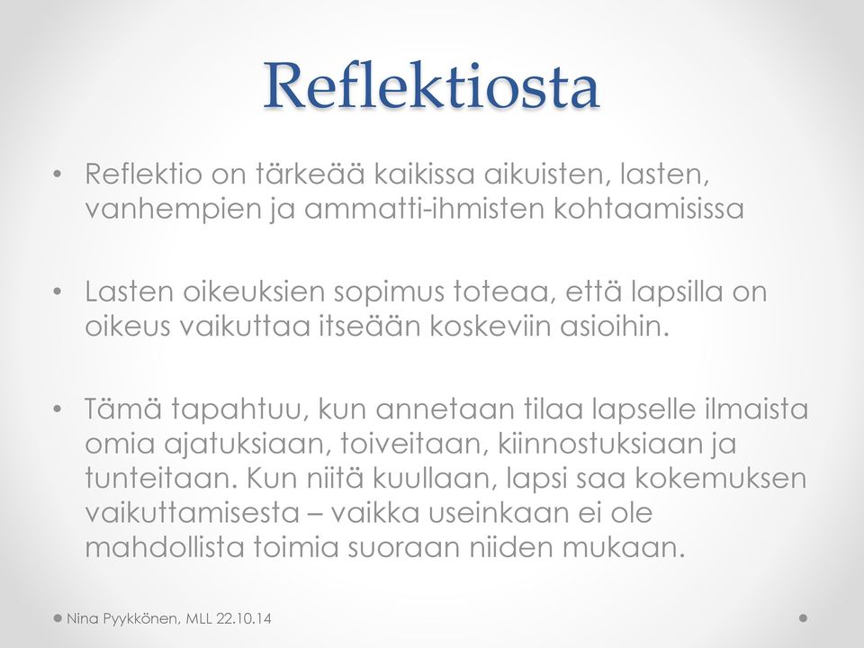 Tämä tapahtuu, kun annetaan tilaa lapselle ilmaista omia ajatuksiaan, toiveitaan, kiinnostuksiaan ja