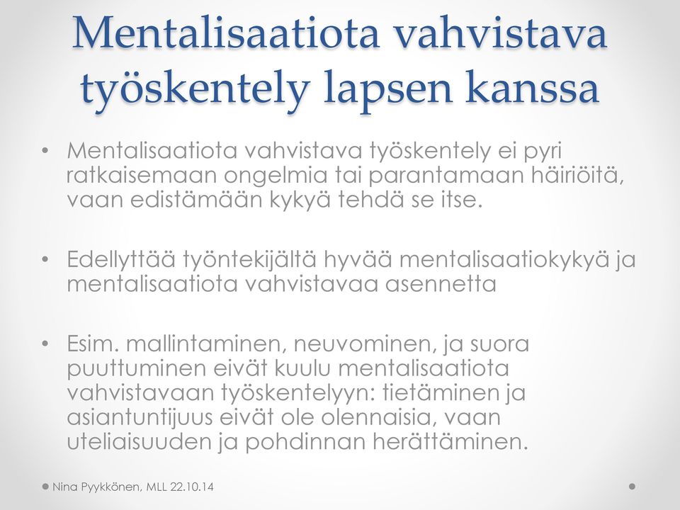 Edellyttää työntekijältä hyvää mentalisaatiokykyä ja mentalisaatiota vahvistavaa asennetta Esim.