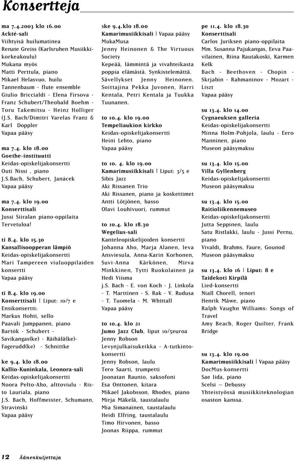 irsova - ranz Schubert/Theobald Boehm - Toru Takemitsu - Heinz Holliger (J.S. Bach/Dimitri Varelas ranz & Karl Doppler Vapaa pääsy ma 7.4. klo 18.