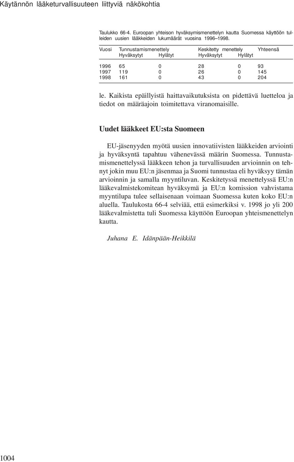 Kaikista epäillyistä haittavaikutuksista on pidettävä luetteloa ja tiedot on määräajoin toimitettava viranomaisille.