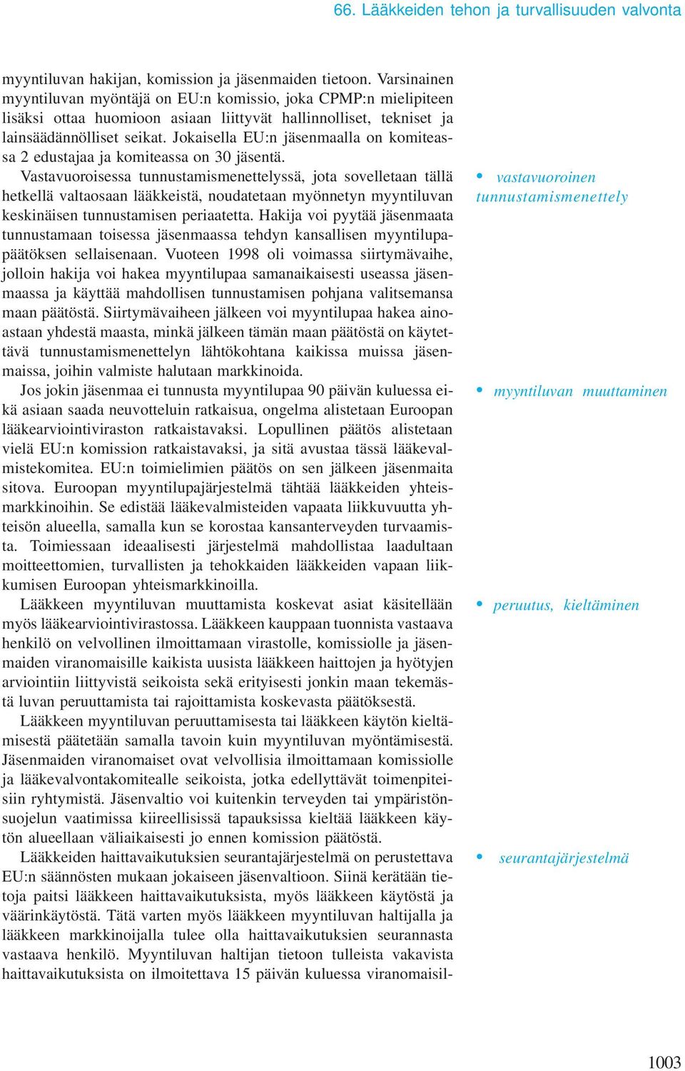 Jokaisella EU:n jäsenmaalla on komiteassa 2 edustajaa ja komiteassa on 30 jäsentä.