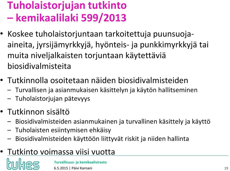 asianmukaisen käsittelyn ja käytön hallitseminen Tuholaistorjujan pätevyys Tutkinnon sisältö Biosidivalmisteiden asianmukainen ja turvallinen