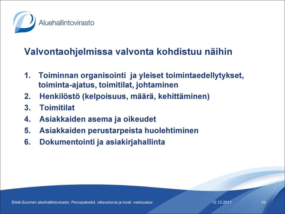 Henkilöstö (kelpoisuus, määrä, kehittäminen) 3. Toimitilat 4. Asiakkaiden asema ja oikeudet 5.