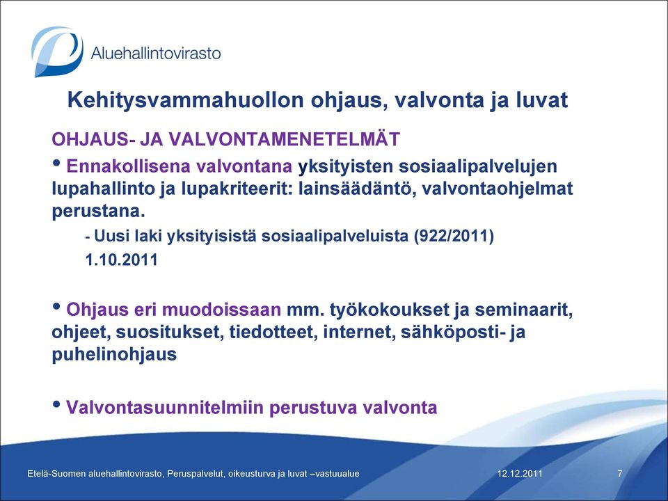 - Uusi laki yksityisistä sosiaalipalveluista (922/2011) 1.10.2011 Ohjaus eri muodoissaan mm.