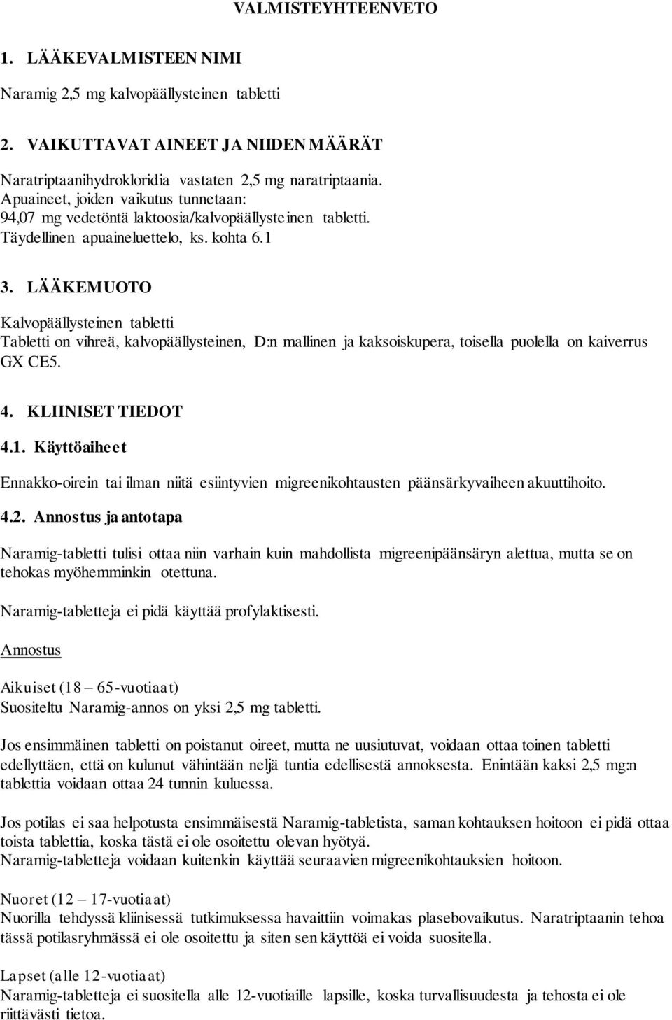 LÄÄKEMUOTO Kalvopäällysteinen tabletti Tabletti on vihreä, kalvopäällysteinen, D:n mallinen ja kaksoiskupera, toisella puolella on kaiverrus GX CE5. 4. KLIINISET TIEDOT 4.1.