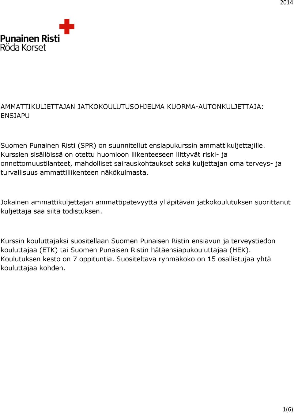 ammattiliikenteen näkökulmasta. Jokainen ammattikuljettajan ammattipätevyyttä ylläpitävän jatkokoulutuksen suorittanut kuljettaja saa siitä todistuksen.