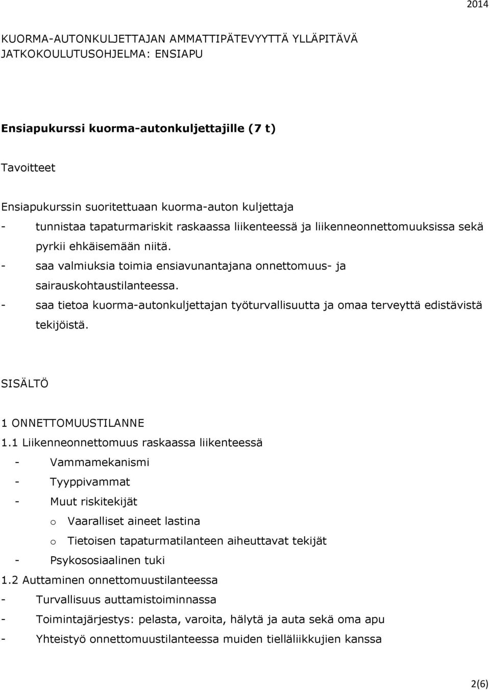 - saa tietoa kuorma-autonkuljettajan työturvallisuutta ja omaa terveyttä edistävistä tekijöistä. SISÄLTÖ 1 ONNETTOMUUSTILANNE 1.