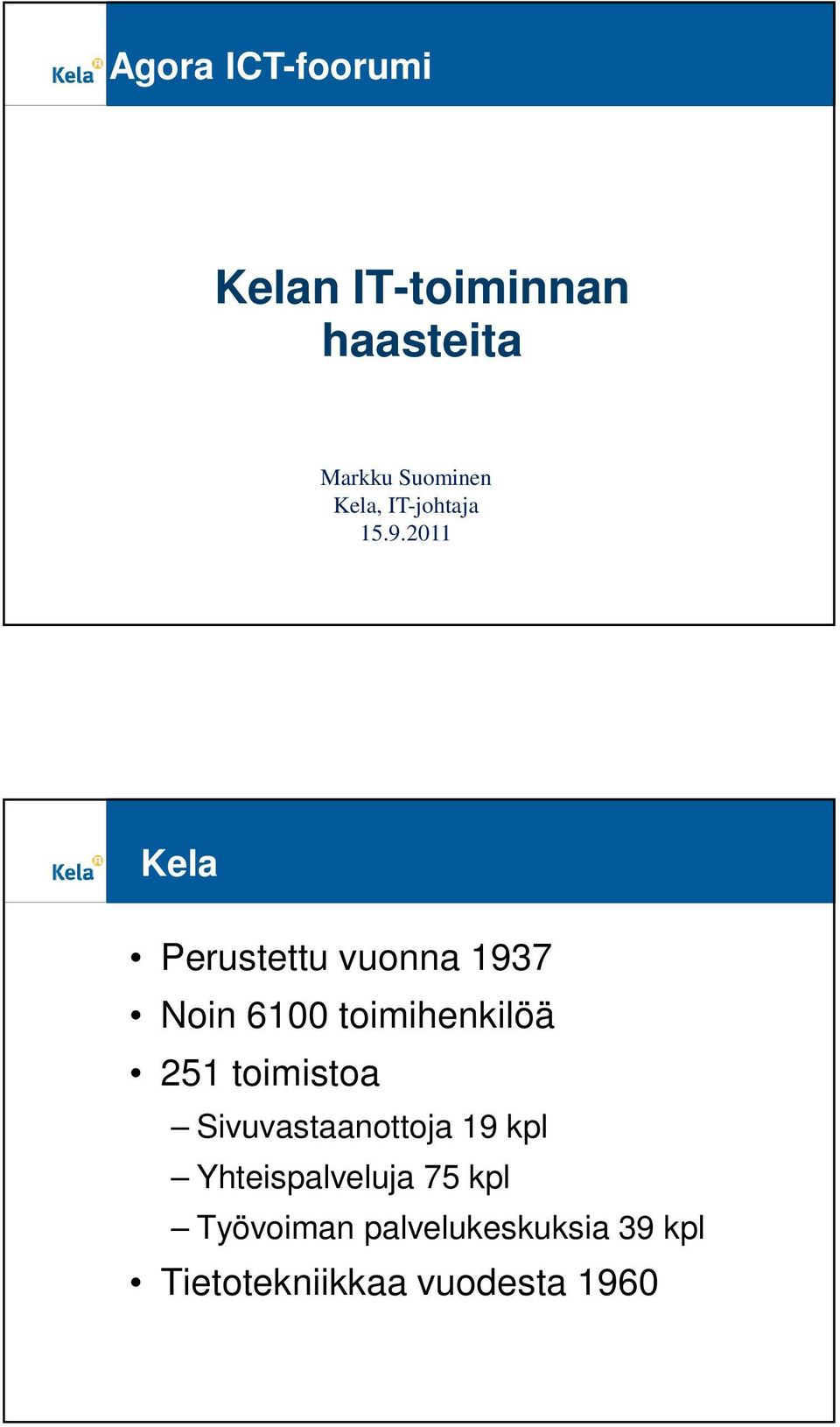 .20 Kela Perustettu vuonna 37 Noin 600 toimihenkilöä 2