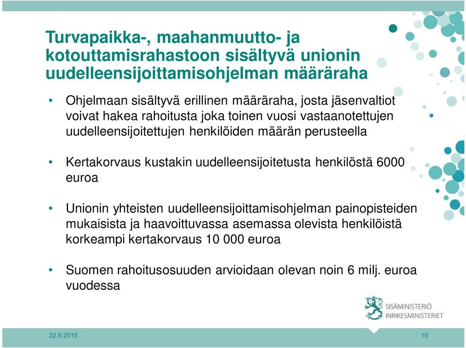 Kertakorvaus kustakin uudelleensijoitetusta henkilöstä 6000 euroa Unionin yhteisten uudelleensijoittamisohjelman painopisteiden mukaisista ja