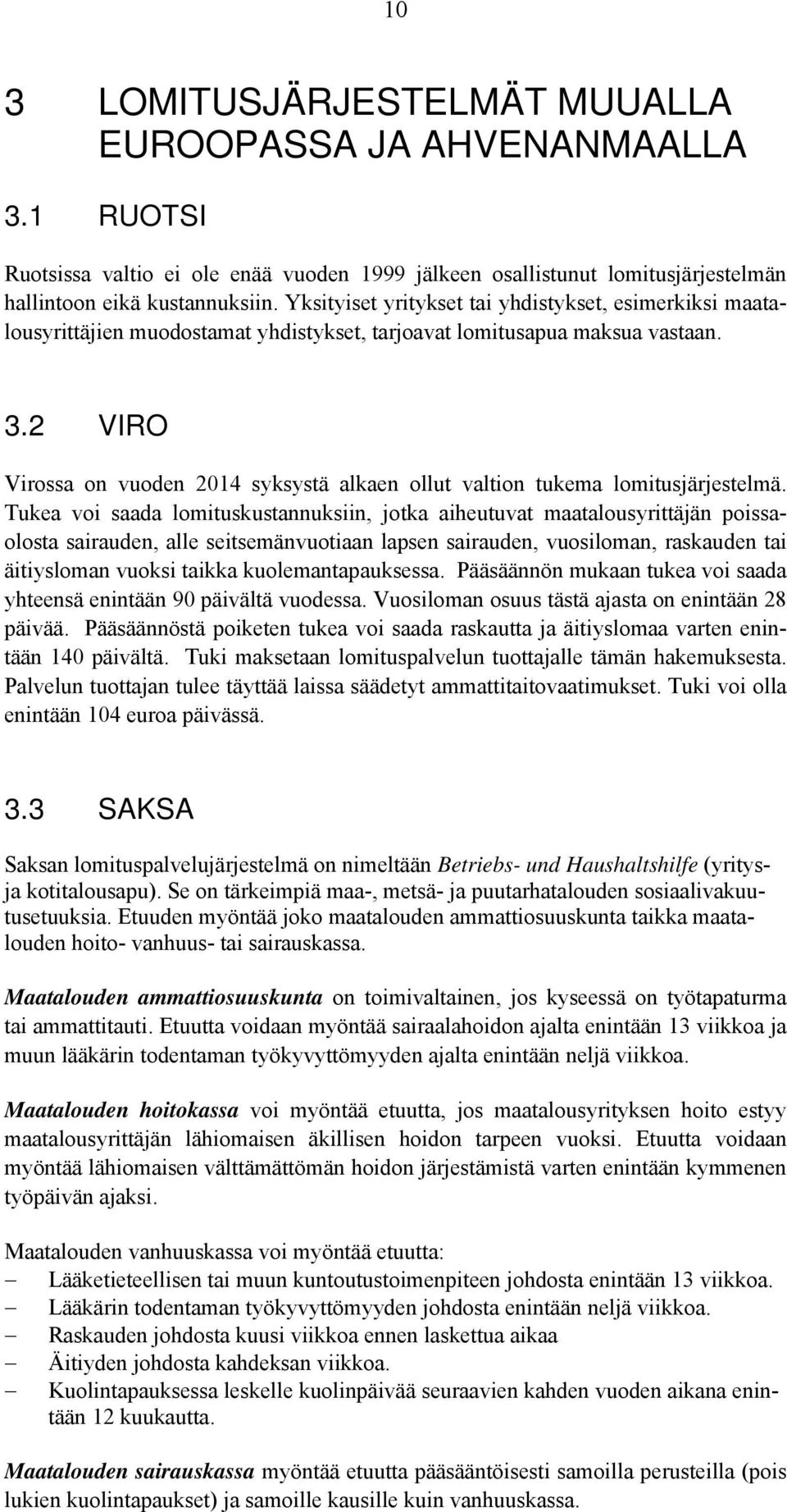 2 VIRO Virossa on vuoden 2014 syksystä alkaen ollut valtion tukema lomitusjärjestelmä.