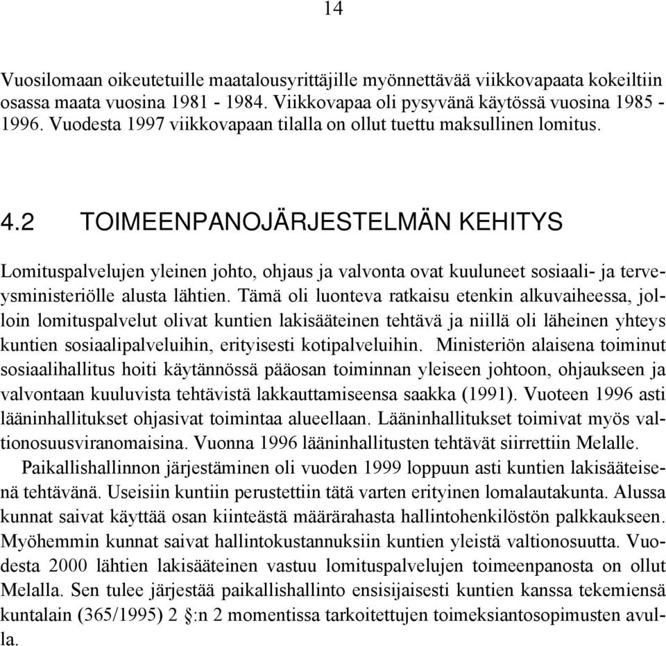 2 TOIMEENPANOJÄRJESTELMÄN KEHITYS Lomituspalvelujen yleinen johto, ohjaus ja valvonta ovat kuuluneet sosiaali- ja terveysministeriölle alusta lähtien.