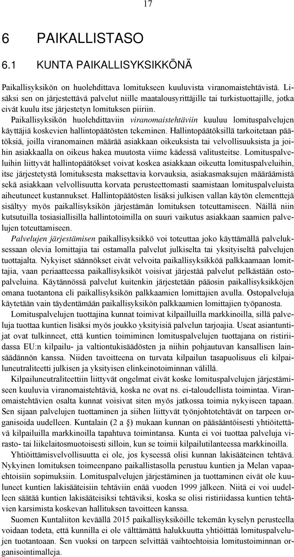 Paikallisyksikön huolehdittaviin viranomaistehtäviin kuuluu lomituspalvelujen käyttäjiä koskevien hallintopäätösten tekeminen.