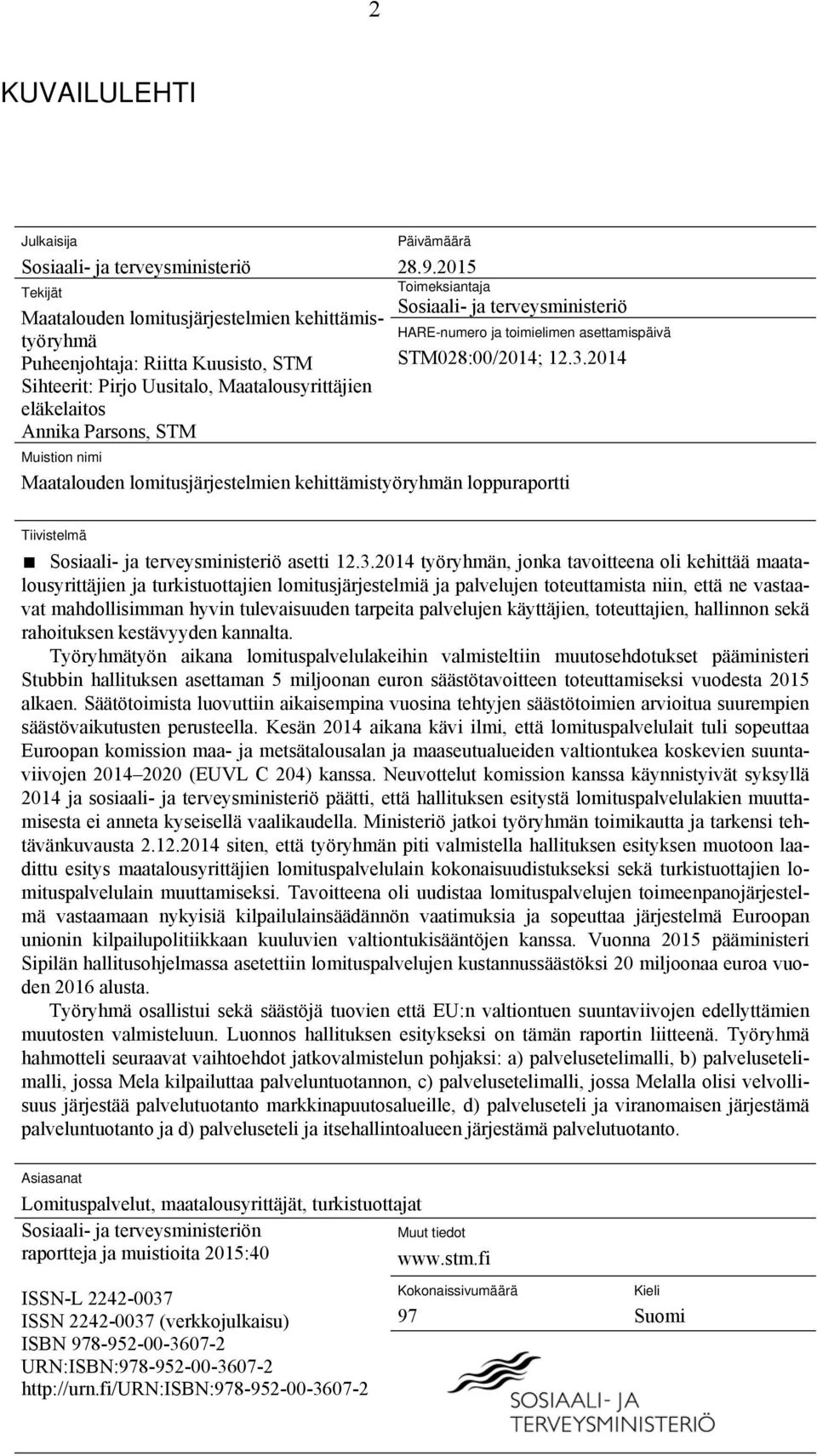 2014 Muistion nimi Maatalouden lomitusjärjestelmien kehittämistyöryhmän loppuraportti Tiivistelmä Sosiaali- ja terveysministeriö asetti 12.3.