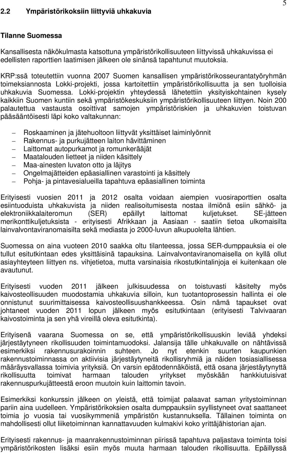 KRP:ssä toteutettiin vuonna 2007 Suomen kansallisen ympäristörikosseurantatyöryhmän toimeksiannosta Lokki-projekti, jossa kartoitettiin ympäristörikollisuutta ja sen tuolloisia uhkakuvia Suomessa.